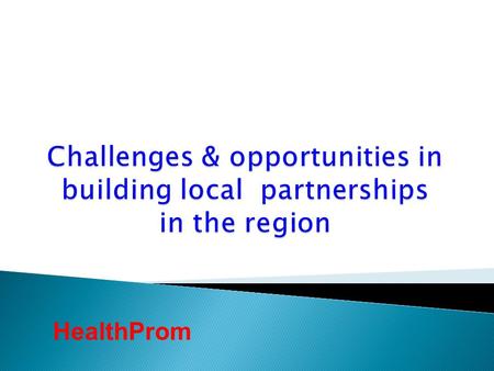 HealthProm. is an international development NGO working with local communities to improve health and social care for vulnerable women and children in.