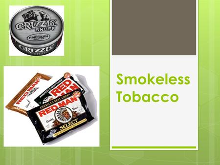 Smokeless Tobacco. Need To Know  There is no such thing as “safe” tobacco  Smokeless tobacco doesn’t mean it’s harmless  20% of high school boys chew.