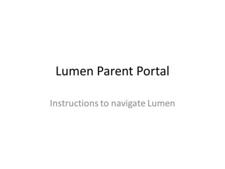Lumen Parent Portal Instructions to navigate Lumen.