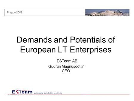Prague 2009 Demands and Potentials of European LT Enterprises ESTeam AB Gudrun Magnusdottir CEO.
