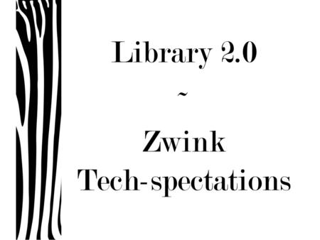 Library 2.0 ~ Zwink Tech-spectations. Library 2.0.