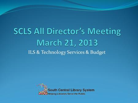 ILS & Technology Services & Budget. ILS Expenses Budget 2013.
