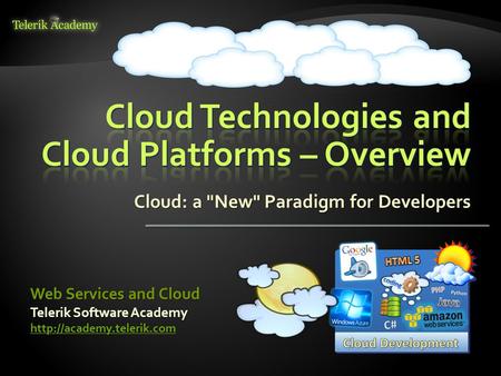 Cloud: a New Paradigm for Developers Telerik Software Academy  Web Services and Cloud.