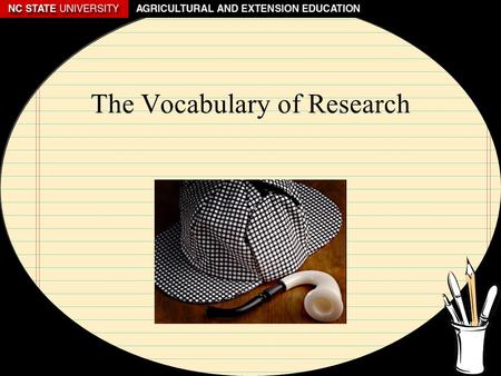 The Vocabulary of Research. What is Credibility? A researcher’s ability to demonstrate that the study is accurate based on the way the study was conducted.