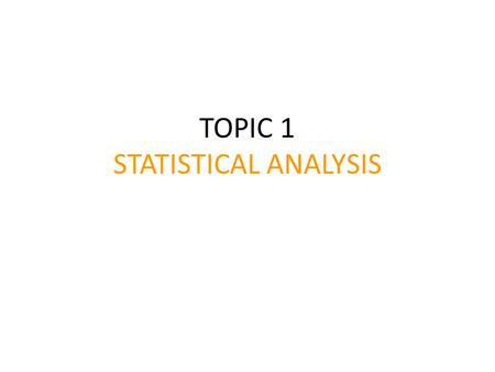 TOPIC 1 STATISTICAL ANALYSIS