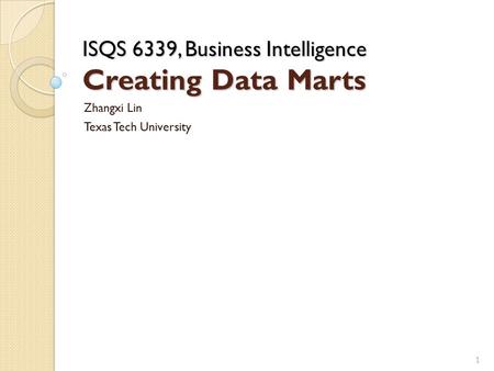 ISQS 6339, Business Intelligence Creating Data Marts