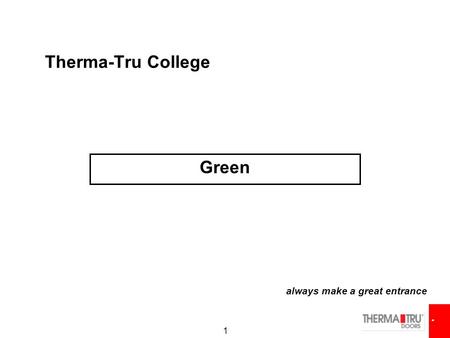 1 Therma-Tru College Green always make a great entrance.