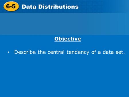 6-5 Data Distributions Objective