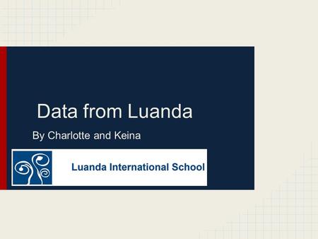 Data from Luanda By Charlotte and Keina.