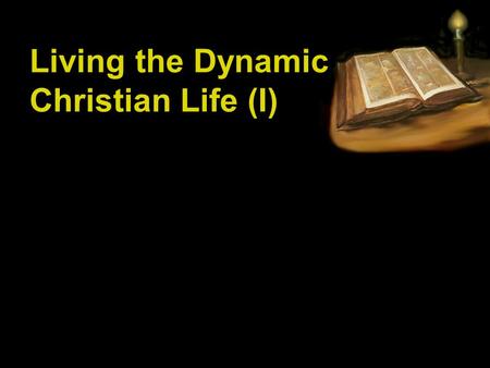 Living the Dynamic Christian Life (I). Acts 2:42 “They were continually devoting themselves to the apostles' teaching and to fellowship, to the breaking.