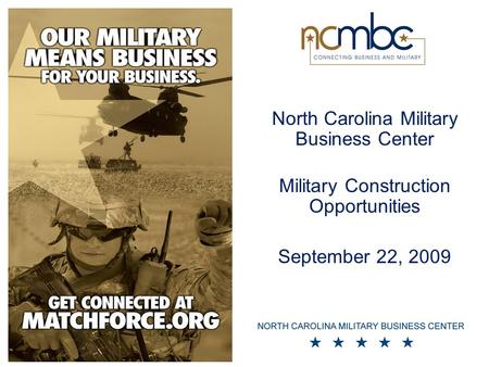 North Carolina Military Business Center Military Construction Opportunities September 22, 2009.
