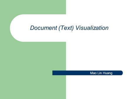 Document (Text) Visualization Mao Lin Huang. Paper Outline Introduction Visualizing text Visualization transformations: from text to pictures Examples.