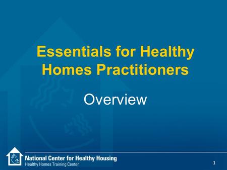 1 Essentials for Healthy Homes Practitioners Overview.