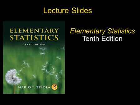 Slide Slide 1 Copyright © 2007 Pearson Education, Inc Publishing as Pearson Addison-Wesley. Lecture Slides Elementary Statistics Tenth Edition.