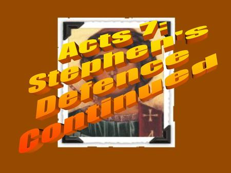Acts 7: Stephen's Defence Continued.
