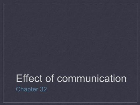 Effect of communication Chapter 32. Communication is the exchange of information, facts, feelings, ideas and opinions between people. Most people spend.