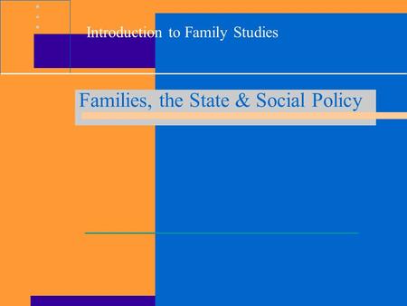 Introduction to Family Studies Families, the State & Social Policy.