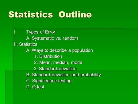 Statistics Outline Types of Error A. Systematic vs. random