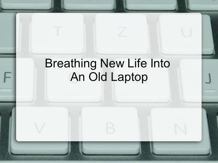 Breathing New Life Into An Old Laptop. Give an Old Laptop New Life with Cheap (or Free) Projects Picture frame Wireless Bridge File Server Printer server.
