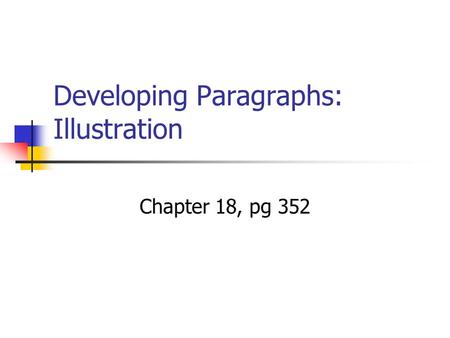 Developing Paragraphs: Illustration Chapter 18, pg 352.