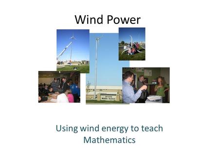 Wind Power Using wind energy to teach Mathematics.