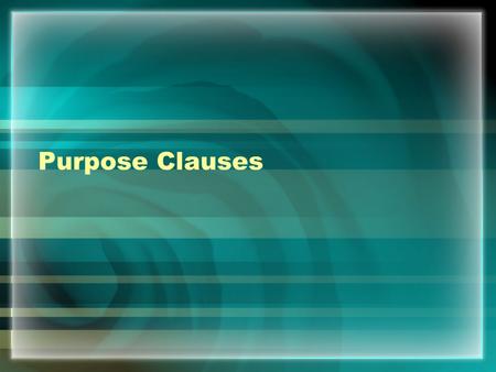 Purpose Clauses. The ‘purpose clause’ (a dependent clause) is used to show the purpose or intention of the action of the main verb in the sentence (in.