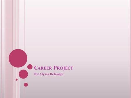 C AREER P ROJECT By: Alyssa Belanger. L ABOR AND DELIVERY NURSE.