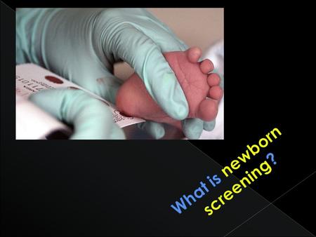 Newborn screening (NBS) is a simple procedure to find out if your baby has a congenital metabolic disorder that may lead to mental retardation and even.
