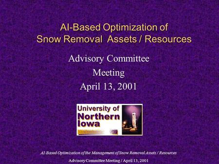 AI-Based Optimization of the Management of Snow Removal Assets / Resources Advisory Committee Meeting / April 13, 2001 AI-Based Optimization of Snow Removal.