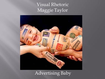 Advertising Baby Visual Rhetoric Maggie Taylor. This advertisement was created in the early 2000s The Artist/Creator is unknown Advertising Baby is the.