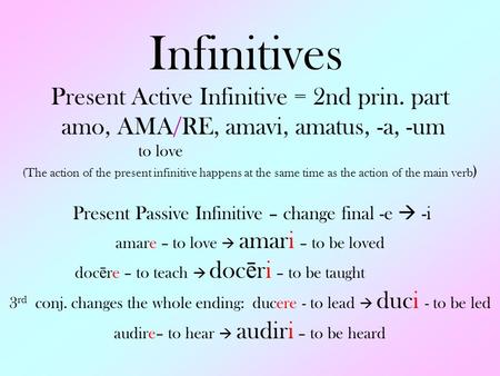 Infinitives Present Active Infinitive = 2nd prin. part