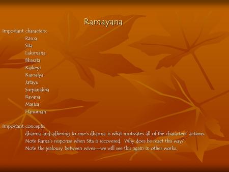 Ramayana Important characters: RamaSitaLaksmanaBharataKaikeyiKausalyaJatayuSurpanakhaRavanaMaricaHanuman Important concepts: dharma and adhering to one’s.