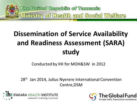 Dissemination of Service Availability and Readiness Assessment (SARA) study A methodology for measuring health systems strengthening Conducted by IHI for.