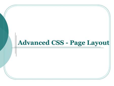 Advanced CSS - Page Layout. Advanced CSS  Compound Selectors:  Is a Dreamweaver term, not a CSS term.  Describes more advanced types of selectors such.