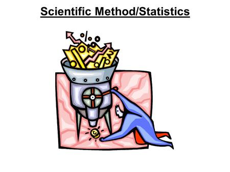 Scientific Method/Statistics. Scientific Method 1. Observe 2. Hypothesize/Predict 3. Experiment Try again! 4. Analyze 5. Conclude 6. Report.