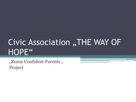 Civic Association „THE WAY OF HOPE“ „Roma Confident Parents „ Project.