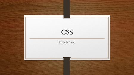 CSS Dvijesh Bhatt.