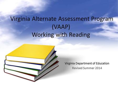 Virginia Alternate Assessment Program (VAAP) Working with Reading