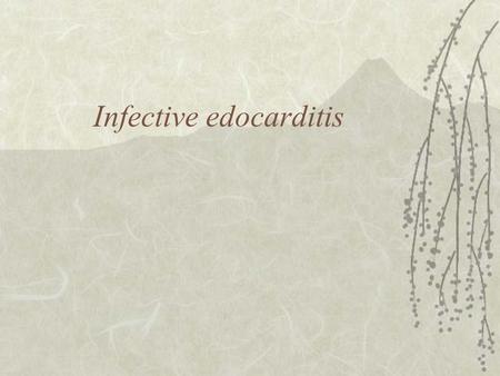 Infective edocarditis. Definition  an infection of the endocardium or vascular endothelium  it may occur as fulminating or acute infection  more commonly.