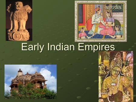 Early Indian Empires. LEARNING GOALS and QUESTIONS Before European influence, India had established itself as a major empire with incredible religious,