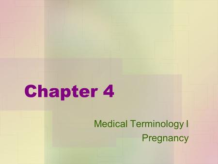 Chapter 4 Medical Terminology I Pregnancy. Diseases and Conditions of Pregnancy pre-eclampsia once called toxemia –a pregnancy disease in which symptoms.