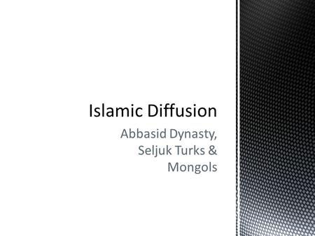Abbasid Dynasty, Seljuk Turks & Mongols