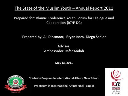 The State of the Muslim Youth – Annual Report 2011 Prepared for: Islamic Conference Youth Forum for Dialogue and Cooperation (ICYF-DC) Prepared by: Ali.