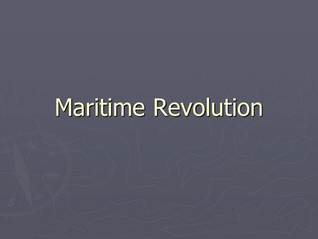 Maritime Revolution. Maritime Expansion before 1450 ► Navigation difficult  Ships had to be sturdy  Required adequate propulsion Despite challenges,