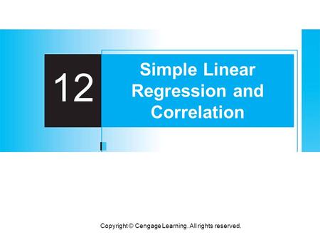 Copyright © Cengage Learning. All rights reserved. 12 Simple Linear Regression and Correlation.
