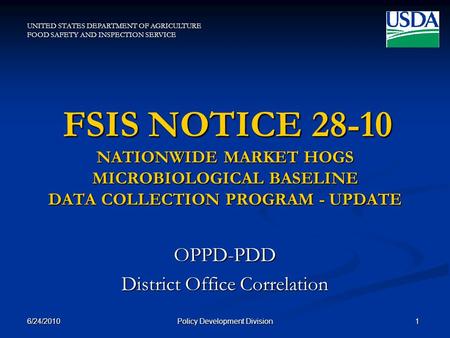 UNITED STATES DEPARTMENT OF AGRICULTURE FOOD SAFETY AND INSPECTION SERVICE FSIS NOTICE 28-10 NATIONWIDE MARKET HOGS MICROBIOLOGICAL BASELINE DATA COLLECTION.