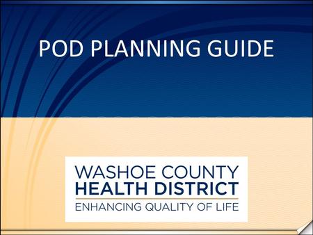 POD PLANNING GUIDE. INTRODUCTION This guide is intended to be a simplified step-by- step guide through the process of planning a Point of Dispensing (POD)
