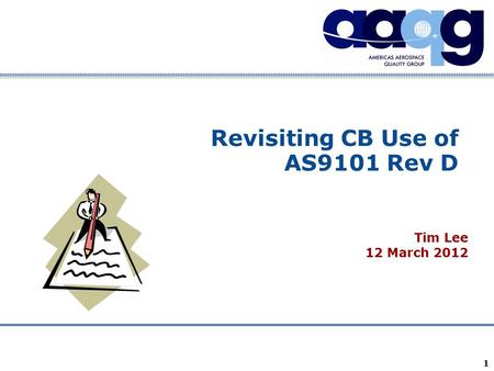Company Confidential 1 Revisiting CB Use of AS9101 Rev D Tim Lee 12 March 2012.