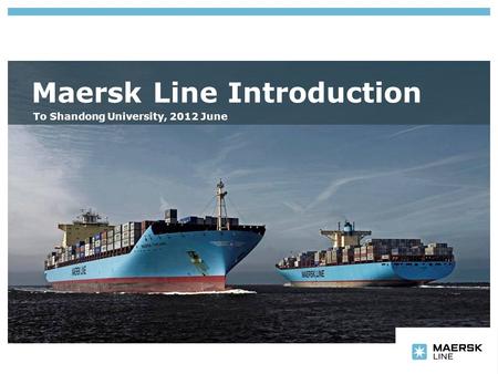 Insert department name via ‘View/Header and Footer…’ Maersk Line Introduction To Shandong University, 2012 June.