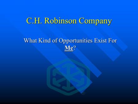C.H. Robinson Company What Kind of Opportunities Exist For Me?